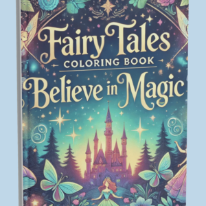 Fairy Tales Coloring Book: Believe in Magic cover featuring vibrant designs of a fairy, castle, and enchanted forest.